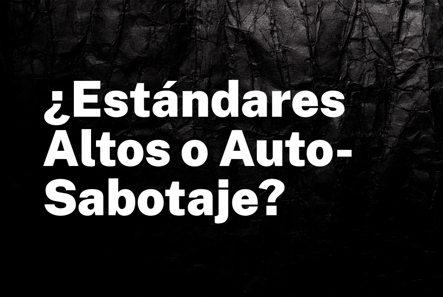 ¿Estándares Altos o Auto-Sabotaje? La Delgada Línea que Quiebra a los Ejecutivos