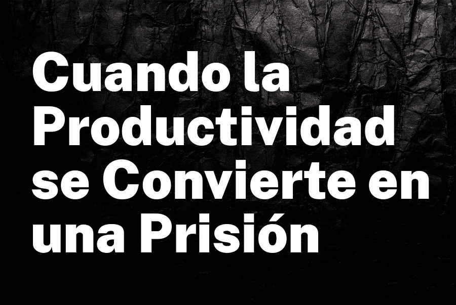 Cuando la Productividad se Convierte en una Prisión: Cómo Escapar de la Trampa del Sobrelogro