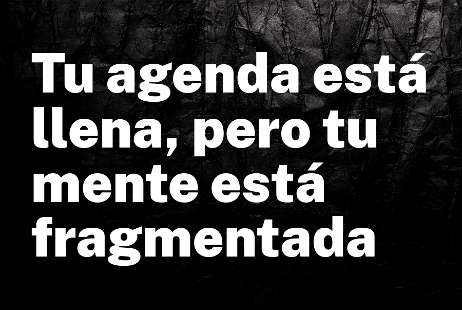 Tu agenda está llena, pero tu mente está fragmentada: La crisis de energía ejecutiva