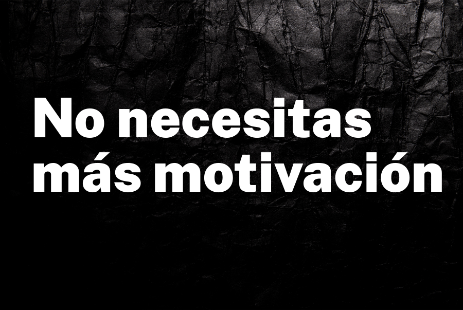 No necesitas más motivación — necesitas sentido